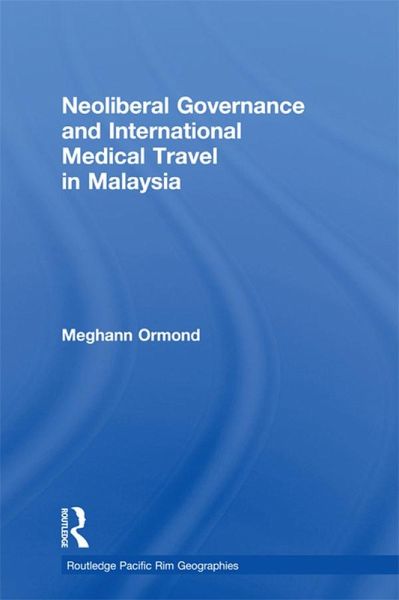 Neoliberal Governance and International Medical Travel in Malaysia (eBook, ePUB) Neoliberal Governance and International Medical Travel in Malaysia (eBook, ePUB)
