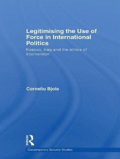 Legitimising the Use of Force in International Politics (eBook, ePUB) - Bjola, Corneliu