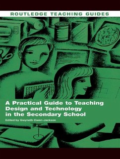 A Practical Guide to Teaching Design and Technology in the Secondary School (eBook, ePUB)