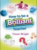 How to Be a Brilliant Teacher (eBook, ePUB)