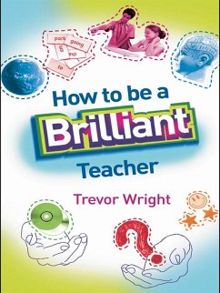 How to Be a Brilliant Teacher (eBook, ePUB) - Wright, Trevor