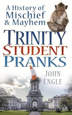 Trinity Student Pranks: A History of Mischief & Mayhem - Engle, John