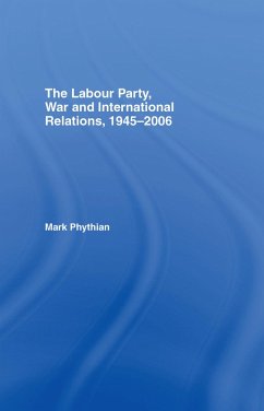 The Labour Party, War and International Relations, 1945-2006 (eBook, ePUB) - Phythian, Mark