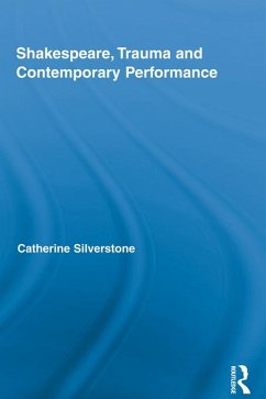 Shakespeare, Trauma and Contemporary Performance (eBook, ePUB) - Silverstone, Catherine