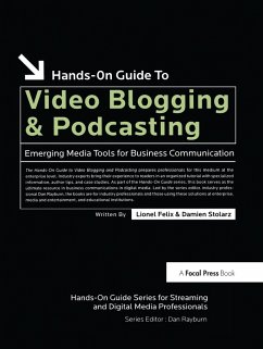 Hands-On Guide to Video Blogging and Podcasting (eBook, PDF) - Felix, Lionel; Stolarz, Damien