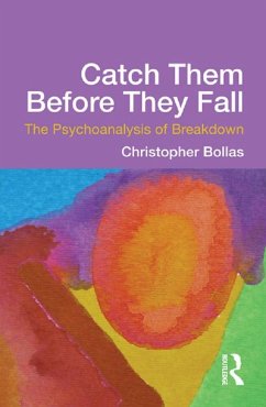 Catch Them Before They Fall: The Psychoanalysis of Breakdown (eBook, PDF) - Bollas, Christopher
