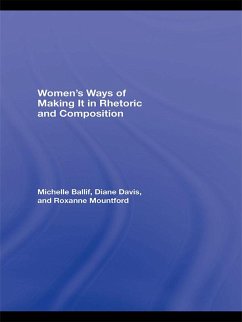 Women's Ways of Making It in Rhetoric and Composition (eBook, ePUB) - Ballif, Michelle; Davis, D. Diane; Mountford, Roxanne
