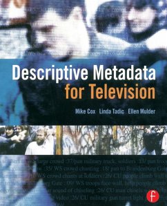 Descriptive Metadata for Television (eBook, ePUB) - Cox, Mike; Mulder, Ellen; Tadic, Linda Descriptive Metadata for Television (eBook, ePUB) - Cox, Mike; Mulder, Ellen; Tadic, Linda