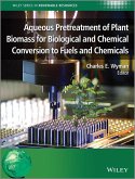 Aqueous Pretreatment of Plant Biomass for Biological and Chemical Conversion to Fuels and Chemicals (eBook, ePUB)