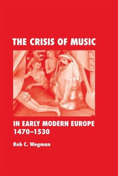 The Crisis of Music in Early Modern Europe, 1470-1530 (eBook, PDF) - Wegman, Rob C.
