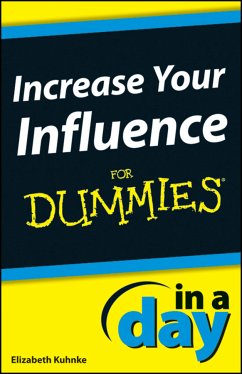 Increase Your Influence In A Day For Dummies (eBook, PDF) - Kuhnke, Elizabeth