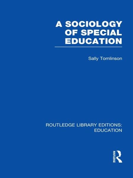 A Sociology of Special Education (RLE Edu M) (eBook, PDF) A Sociology of Special Education (RLE Edu M) (eBook, PDF)