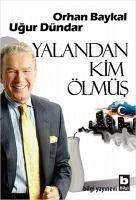 Yalandan Kim Ölmüs - Baykal, Orhan; Dündar, Ugur