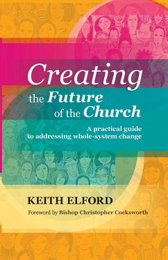 Creating the Future of the Church - Elford, Keith