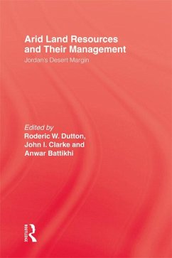 Arid Land Resources and Their Management (eBook, PDF) - Dutton, Roderic W.; Clarke, John I.; Battikhi, Anwar