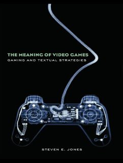 The Meaning of Video Games (eBook, ePUB) - Jones, Steven E.