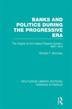 Banks and Politics During the Progressive Era (RLE Banking & Finance) (eBook, PDF) - McCulley, Richard T