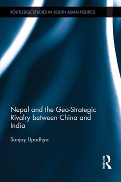 Nepal and the Geo-Strategic Rivalry between China and India (eBook, ePUB) - Upadhya, Sanjay