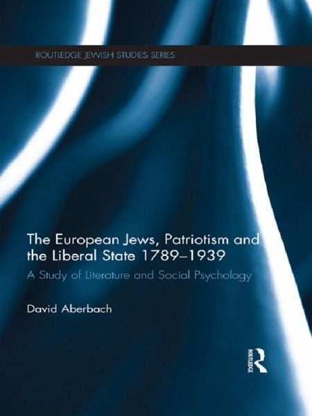 The European Jews, Patriotism and the Liberal State 1789-1939 (eBook, ePUB) The European Jews, Patriotism and the Liberal State 1789-1939 (eBook, ePUB)