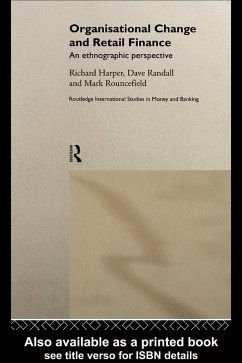 Organisational Change and Retail Finance (eBook, ePUB) - Harper, Richard; Randall, David; Rouncefield, Mark