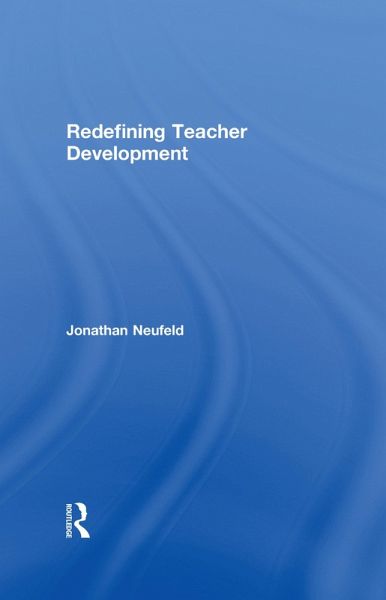 Redefining Teacher Development (eBook, ePUB) Redefining Teacher Development (eBook, ePUB)
