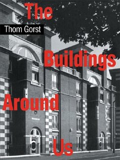 The Buildings Around Us (eBook, ePUB) - Gorst, Thom The Buildings Around Us (eBook, ePUB) - Gorst, Thom
