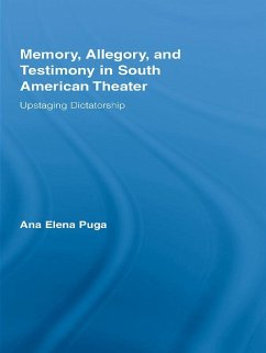 Memory, Allegory, and Testimony in South American Theater (eBook, ePUB) - Puga, Ana Elena