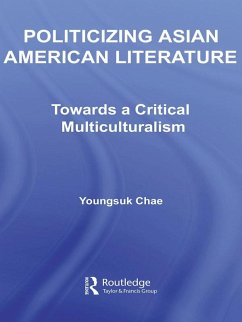 Politicizing Asian American Literature (eBook, ePUB) - Chae, Youngsuk