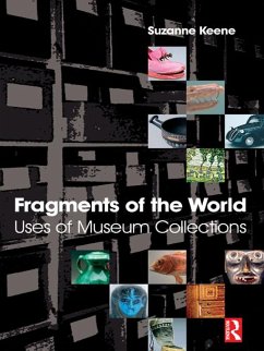Fragments of the World: Uses of Museum Collections (eBook, PDF) - Keene, Suzanne