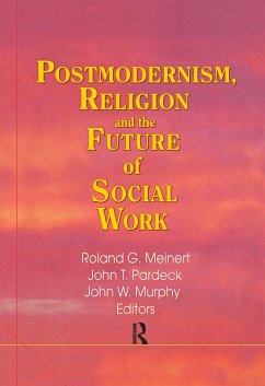Postmodernism, Religion, and the Future of Social Work (eBook, ePUB) - Pardeck, Jean A; Murphy, John W; Meinert, Roland