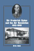 Sir Frederick Sykes and the Air Revolution 1912-1918 (eBook, PDF)