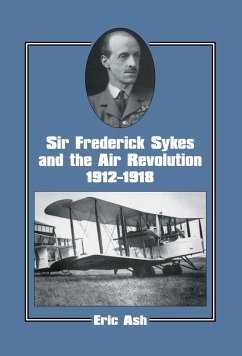 Sir Frederick Sykes and the Air Revolution 1912-1918 (eBook, PDF) - Ash, Lieutenant-Colonel Eric