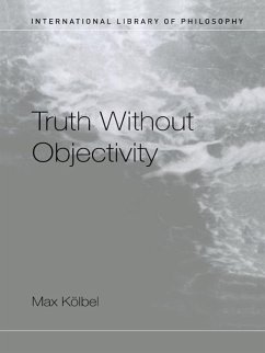 Truth Without Objectivity (eBook, PDF) - Kölbel, Max