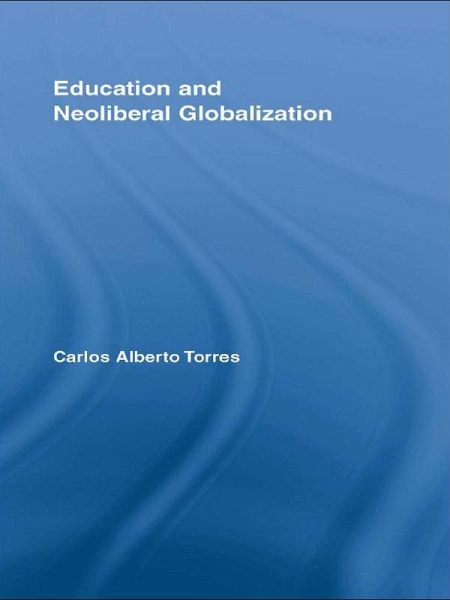 Education and Neoliberal Globalization (eBook, ePUB) Education and Neoliberal Globalization (eBook, ePUB)