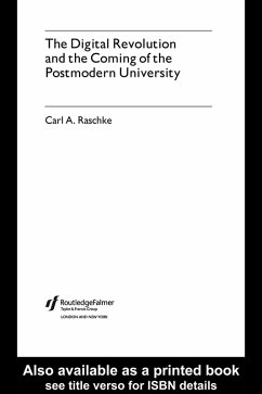 The Digital Revolution and the Coming of the Postmodern University (eBook, PDF) - Raschke, Carl A. The Digital Revolution and the Coming of the Postmodern University (eBook, PDF) - Raschke, Carl A.