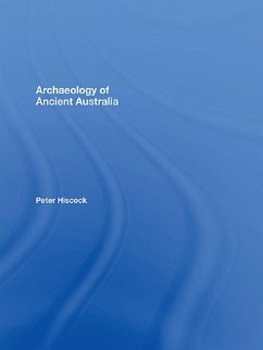 Archaeology of Ancient Australia (eBook, ePUB) - Hiscock, Peter