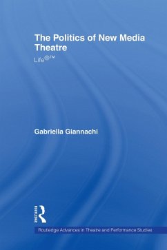 The Politics of New Media Theatre (eBook, ePUB) - Giannachi, Gabriella