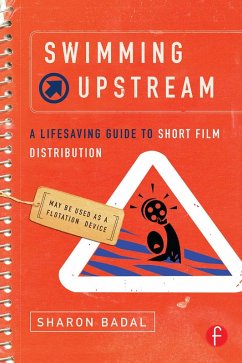 Swimming Upstream: A Lifesaving Guide to Short Film Distribution (eBook, PDF) - Badal, Sharon