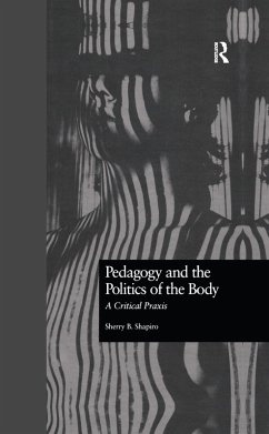 Pedagogy and the Politics of the Body (eBook, ePUB) - Shapiro, Sherry