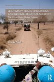 Legitimacy, Peace Operations and Global-Regional Security (eBook, PDF) Legitimacy, Peace Operations and Global-Regional Security (eBook, PDF)