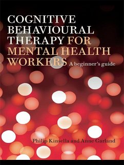 Cognitive Behavioural Therapy for Mental Health Workers (eBook, ePUB) - Kinsella, Philip; Garland, Anne
