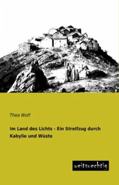 Im Land des Lichts - Ein Streifzug durch Kabylie und Wüste - Wolf, Thea