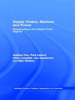 Supply Chains, Markets and Power (eBook, ePUB) - Cox, Andrew; Ireland, Paul; Lonsdale, Chris; Sanderson, Joe; Watson, Glyn