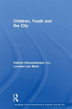 Children, Youth and the City (eBook, PDF) - Horschelmann, Kathrin; Blerk, Lorraine van