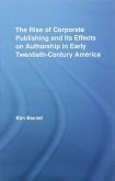 The Rise of Corporate Publishing and Its Effects on Authorship in Early Twentieth Century America (eBook, PDF)