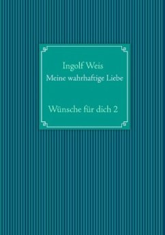 Meine wahrhaftige Liebe - Weis, Ingolf