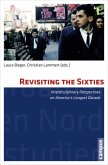 Revisiting the Sixties - Interdisciplinary Perspectives on America`s Longest Decade; .