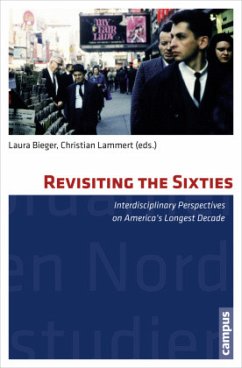 Revisiting the Sixties - Interdisciplinary Perspectives on America`s Longest Decade; . - Revisiting the Sixties