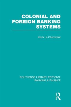 Colonial and Foreign Banking Systems (RLE Banking & Finance) (eBook, ePUB) - Le Cheminant, Keith