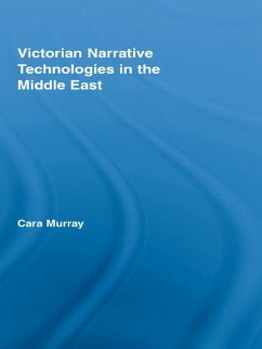 Victorian Narrative Technologies in the Middle East (eBook, ePUB) - Murray, Cara